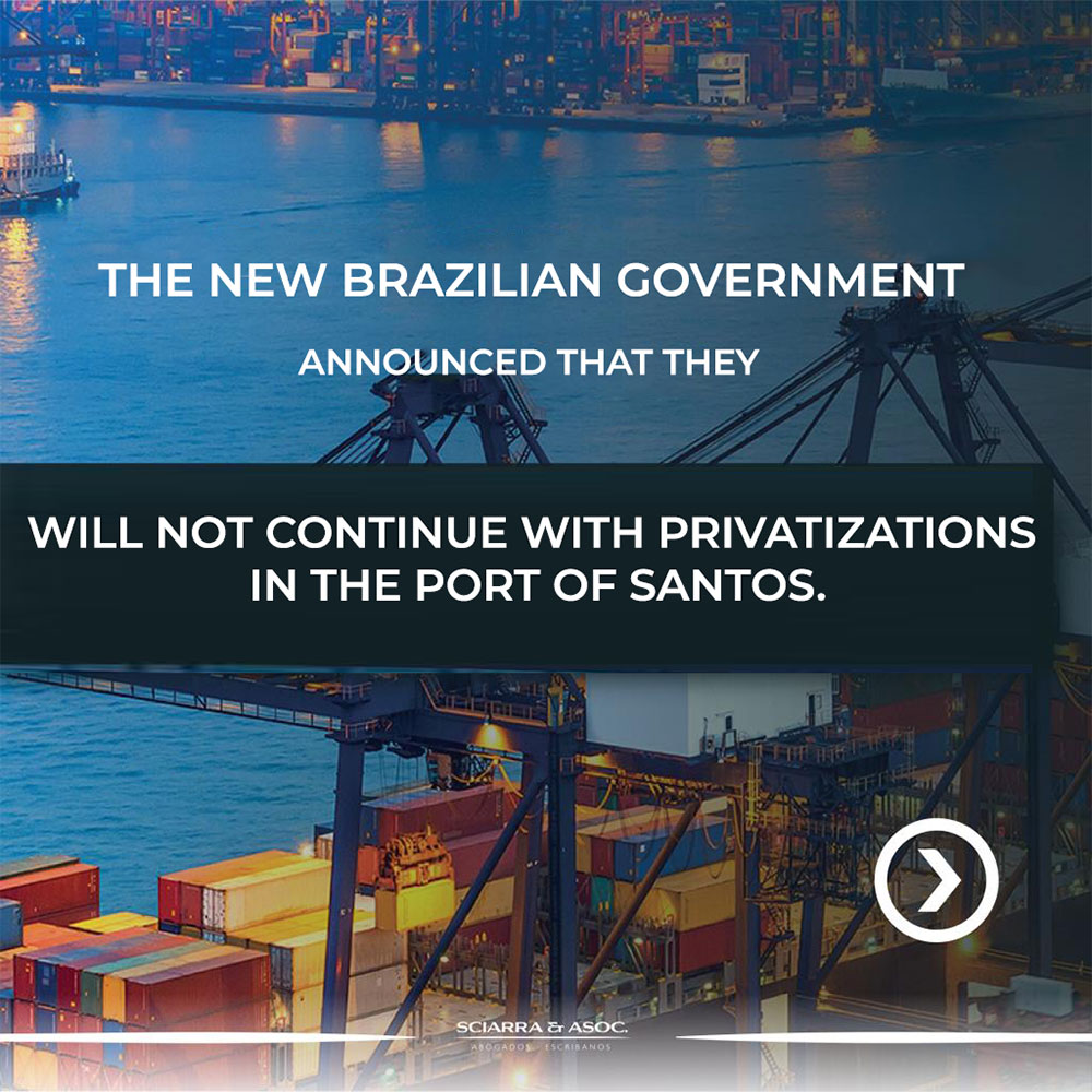 SCIARRA & ASOC The new Brazilian government announced that they will not continue with privatizations in the port of Santos.