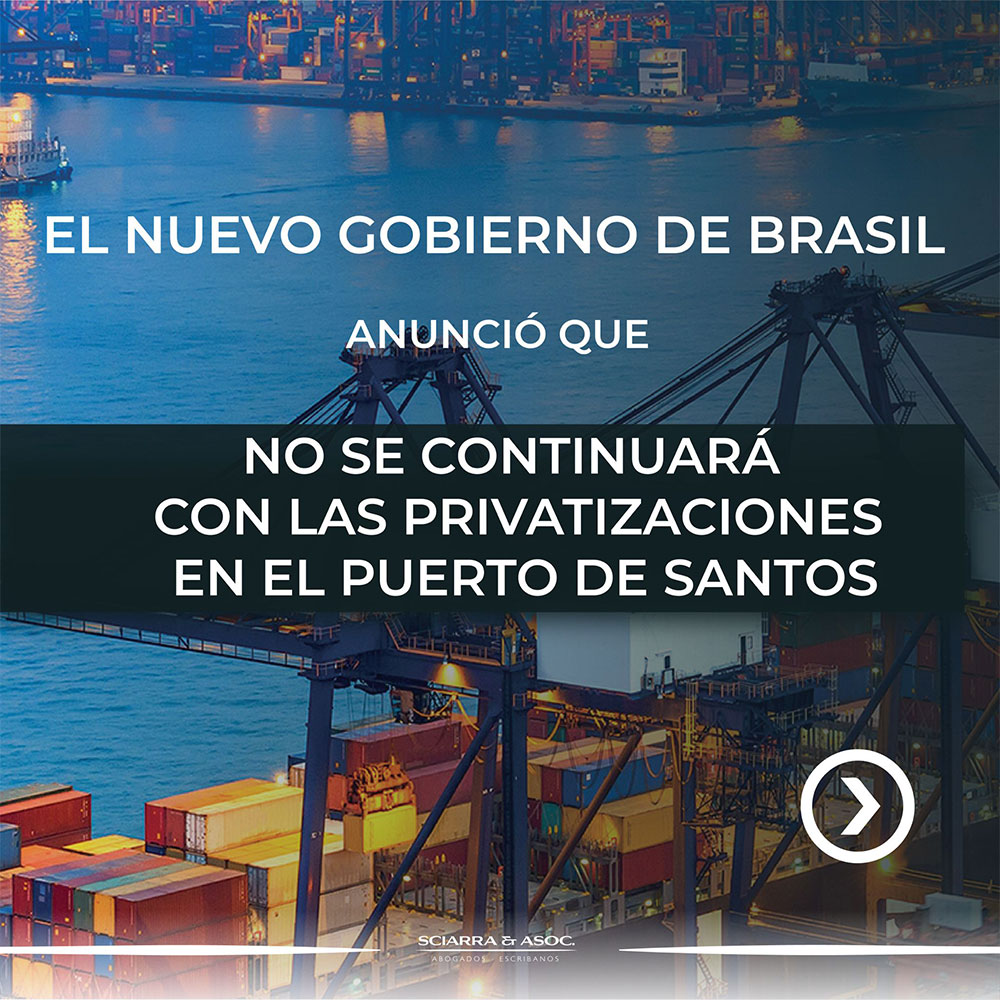 SCIARRA & ASOC El nuevo gobierno de Brasil anunció que no se continuará con las privatizaciones en el puerto de Santos